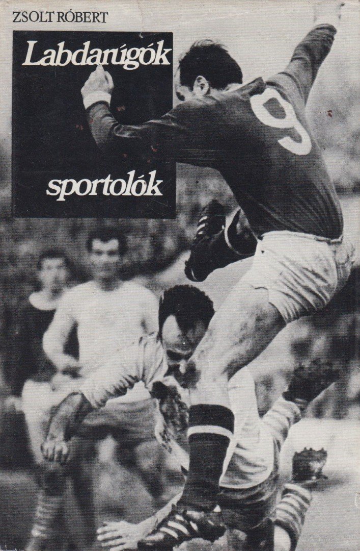 ZSOLT RÓBERT - Labdarúgók, sportolók [antikvár]