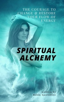 Sacredfire Robin - Spiritual Alchemy [eKönyv: epub, mobi]