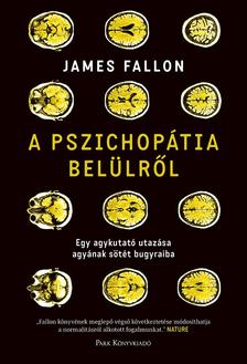 A pszichopátia belülről - Egy agykutató utazása agyának sötét bugyraiba