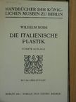 Wilhelm Bode - Die Italienische Plastik [antikvár]