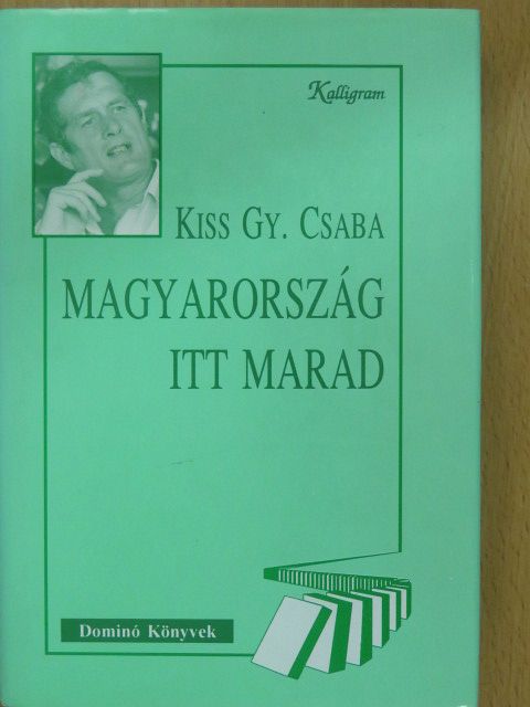 Kiss Gy. Csaba - Magyarország itt marad (dedikált példány) [antikvár]