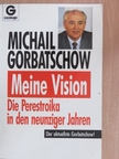 Michail Gorbatschow - Meine Vision [antikvár]
