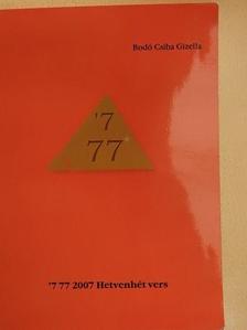 Bodó Csiba Gizella - '7 77 2007 Hetvenhét vers [antikvár]