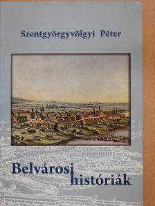 Szentgyörgyvölgyi Péter - Belvárosi históriák (dedikált példány) [antikvár]