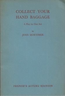 John Mortimer - Collect Your Hand Baggage: A Play in One Act [antikvár]