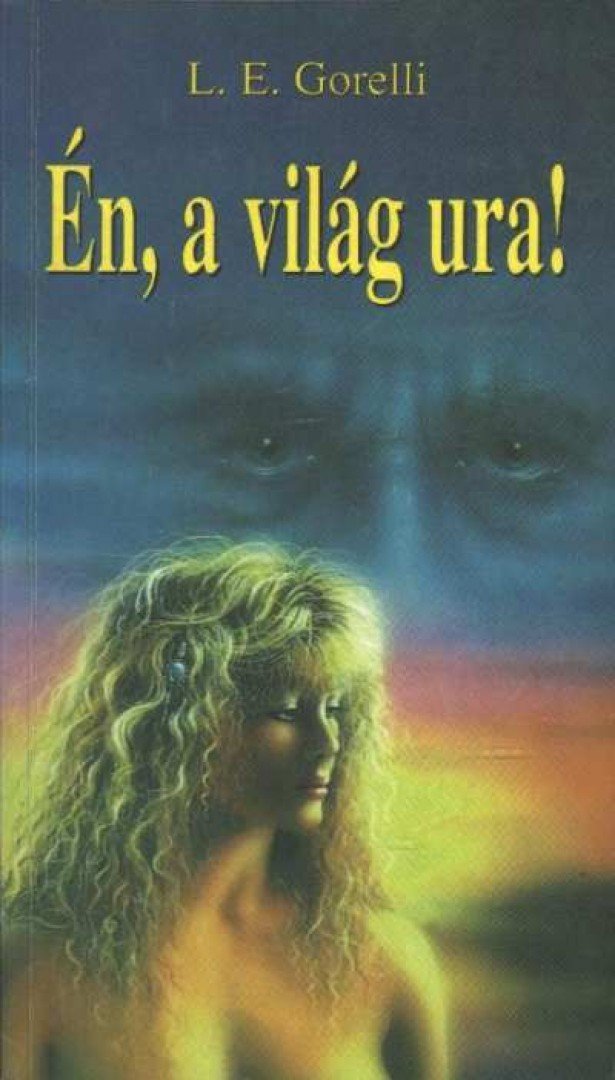 Gorelli, L. E. - Én, a világ ura [antikvár]