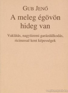 GUB JENŐ - A meleg égövön hideg van [antikvár]