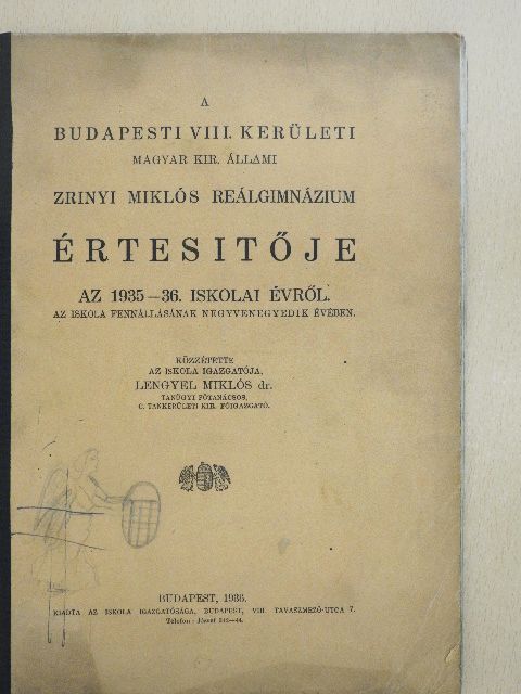 Dr. Lengyel Miklós - A Budapesti VIII. kerületi Magyar Kir. Állami Zrinyi Miklós Reálgimnázium Értesitője az 1935-36. iskolai évről [antikvár]