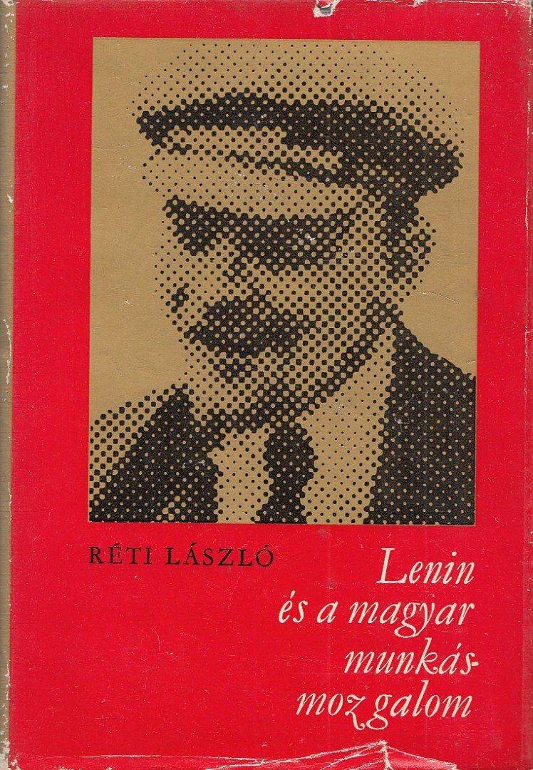 RÉTI LÁSZLÓ - Lenin és a magyar munkásmozgalom [antikvár]