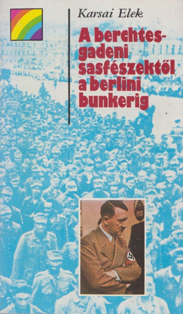 KARSAI ELEK - A berchtesgadeni sasfészektől a berlini bunkerig [antikvár]