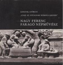 LENGYEL GYÖRGYI - Nagy Ferenc faragó népművész (dedikált) [antikvár]