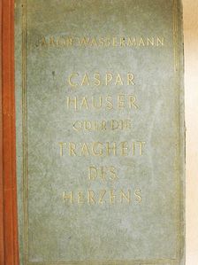 Jakob Wassermann - Caspar Hauser (gótbetűs) [antikvár]
