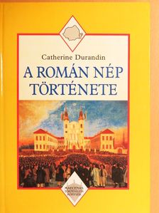 Catherine Durandin - A román nép története [antikvár]
