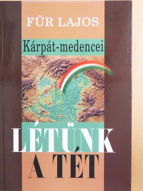 Dr. Für Lajos - Kárpát-medencei létünk a tét [antikvár]