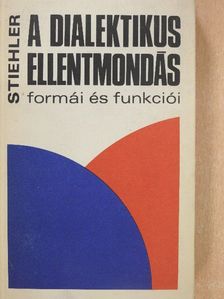 Gottfried Stiehler - A dialektikus ellentmondás formái és funkciói [antikvár]