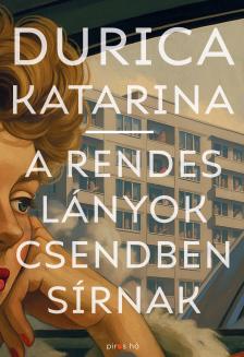 Durica Katarina - A rendes lányok csendben sírnak