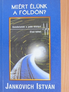 Jankovich István - Miért élünk a Földön? [antikvár]