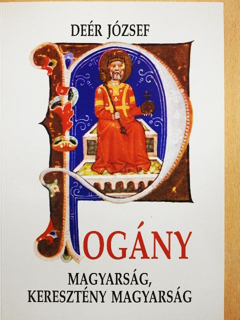 Deér József - Pogány magyarság, keresztény magyarság [antikvár]