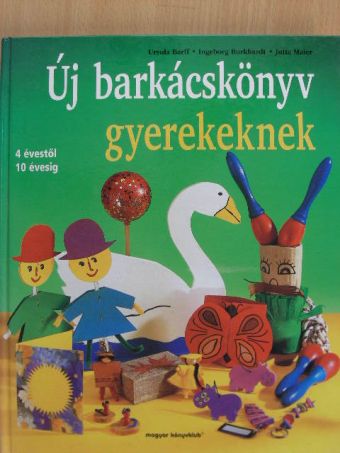 Ingeborg Burkhardt - Új barkácskönyv gyerekeknek [antikvár]