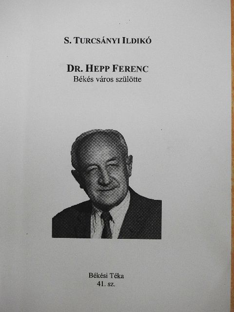 S. Turcsányi Ildikó - Dr. Hepp Ferenc Békés város szülötte [antikvár]