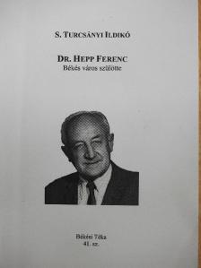 S. Turcsányi Ildikó - Dr. Hepp Ferenc Békés város szülötte [antikvár]