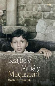 Szajbély Mihály - Magaspart. Önélettörténetek