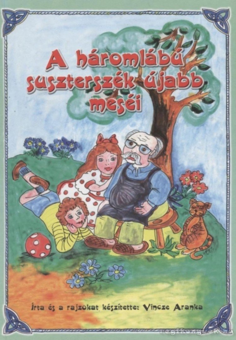 Vincze Aranka - A háromlábú suszterszék újabb meséi [antikvár]