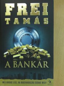Frei Tamás - A bankár (dedikált példány) [antikvár]