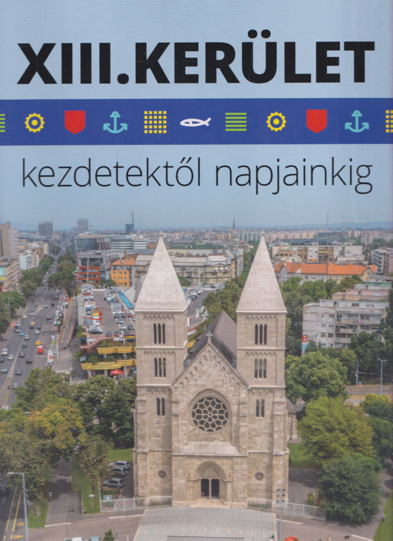 Gellért Lajos, Ladányi Zsolt, Pappné Vőneki Erzsébet - XIII. kerület kezdetektől napjainkig [antikvár]