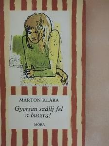 Márton Klára - Gyorsan szállj fel a buszra! [antikvár]