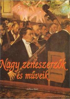 Nácsa Klára (szerk.) - Nagy zeneszerzők és műveik [antikvár]