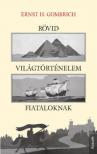 ERNST H. GOMBRICH - Rövid világtörténelem fiataloknak [antikvár]