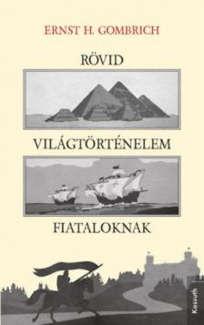 ERNST H. GOMBRICH - Rövid világtörténelem fiataloknak [antikvár]