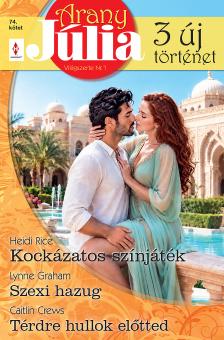 Heidi Rice - Arany Júlia 74. - Kockázatos színjáték; Szexi hazug; Térdre hullok előtted [eKönyv: epub, mobi]