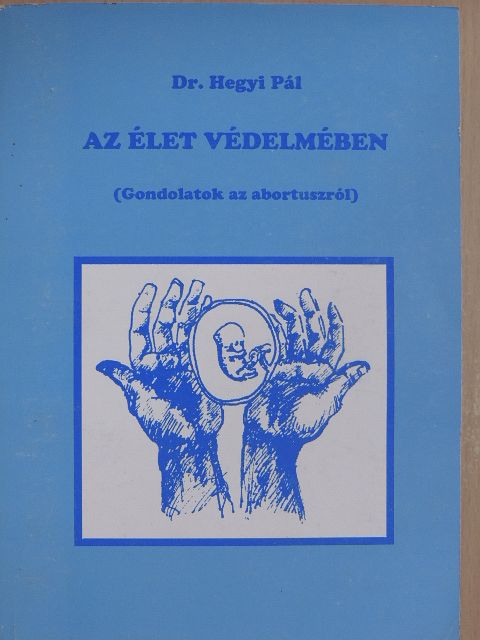 Dr. Hegyi Pál - Az élet védelmében [antikvár]
