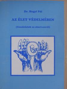 Dr. Hegyi Pál - Az élet védelmében [antikvár]