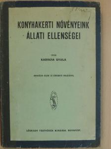 Kadocsa Gyula - Konyhakerti növényeink állati ellenségei [antikvár]