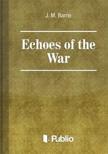James M. Barrie - Echoes of the War [eKönyv: epub, mobi, pdf]
