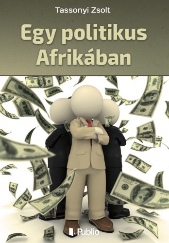 Zsolt Tassonyi - Egy politikus Afrikában [eKönyv: epub, mobi]