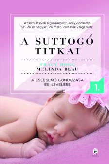 Tracy Hogg - Melinda Blau - A suttogó titkai 1.- A csecsemő gondozása és nevelése