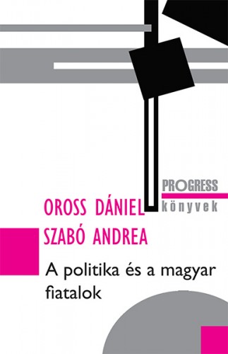 Oross Dániel, Szabó Andrea - A politika és a magyar fiatalok [eKönyv: epub, mobi]