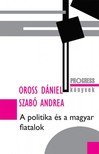 Oross Dániel, Szabó Andrea - A politika és a magyar fiatalok [eKönyv: epub, mobi]