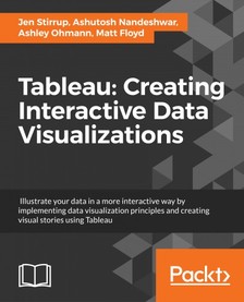 Jen Stirrup, Ashutosh Nandeshwar, Ashley Ohmann, Matt Floyd - Tableau: Creating Interactive Data Visualizations [eKönyv: epub, mobi]