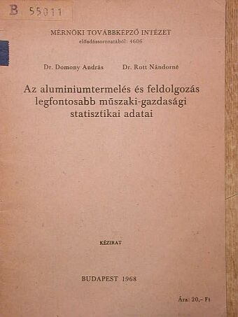 Dr. Domony András - Az aluminiumtermelés és feldolgozás legfontosabb műszaki-gazdasági statisztikai adatai [antikvár]