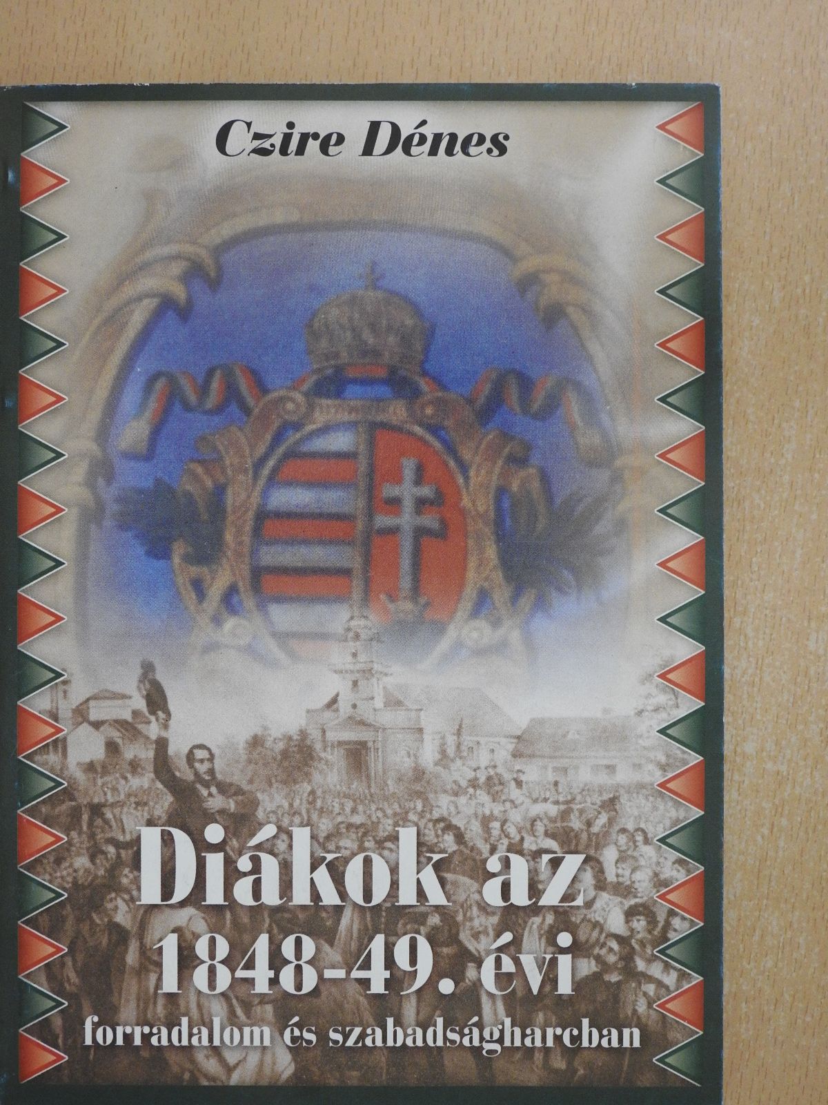 Czire Dénes - Diákok az 1848-49. évi forradalom és szabadságharcban (dedikált példány) [antikvár]