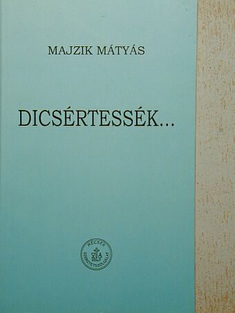 Majzik Mátyás - Dicsértessék... [antikvár]