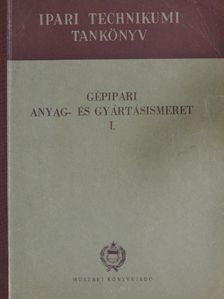 Mikola István - Gépipari anyag- és gyártásismeret I. [antikvár]