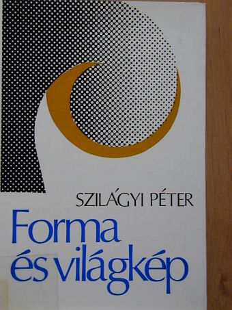 Szilágyi Péter - Forma és világkép [antikvár]