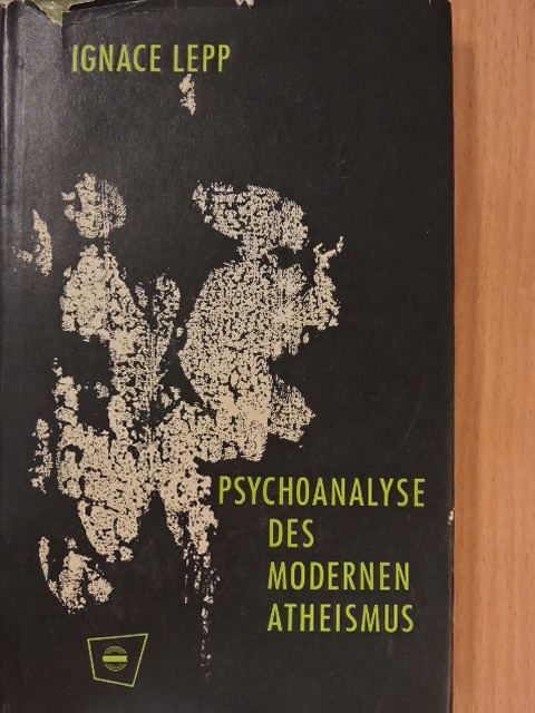 Ignace Lepp - Psychoanalyse des modernen Atheismus [antikvár]