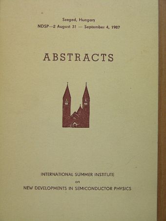 C. A. J. Ammeriaan - Abstracts International Summer Institute on New Developments in Semiconductor Physics Szeged, Hungary, August 31-September 4, 1987 [antikvár]